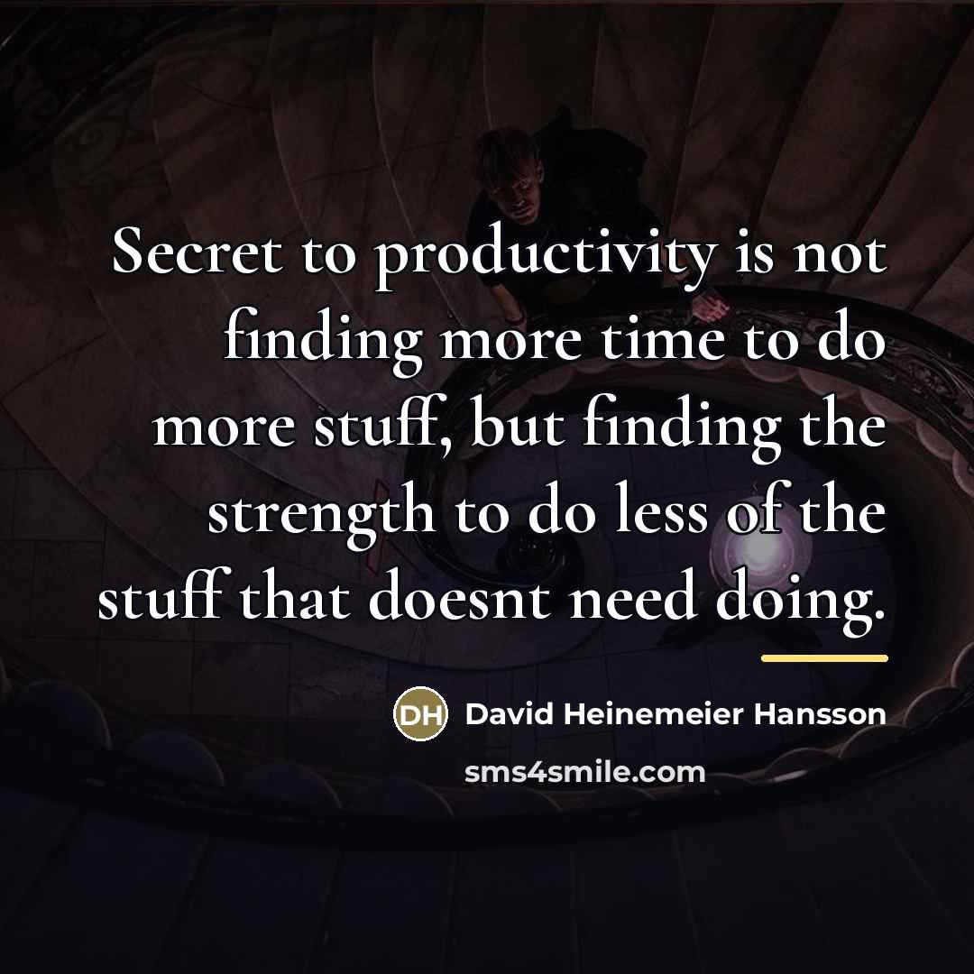 “Secret to productivity is not finding more time to do…” quote by David Heinemeier Hansson