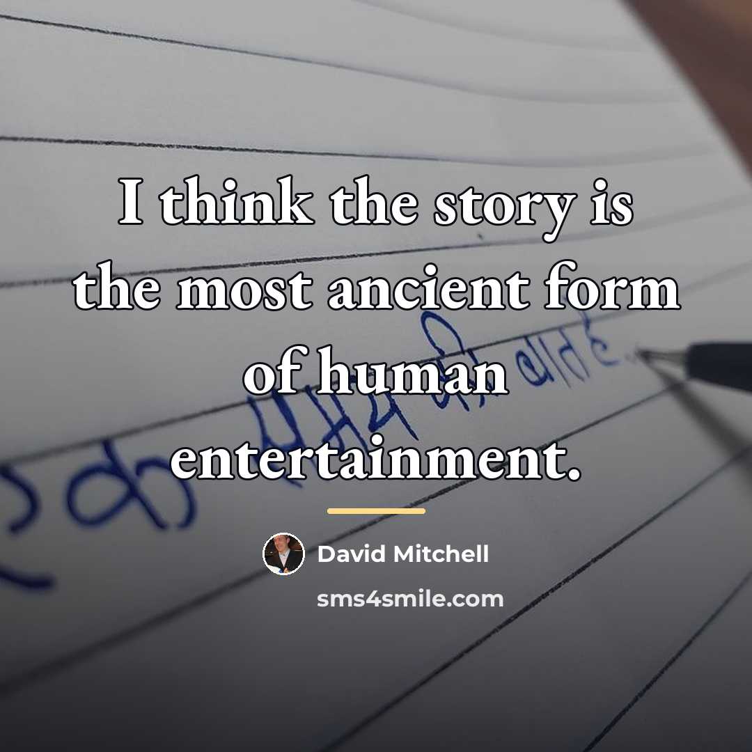 “I think the story is the most ancient form of…” quote by David Mitchell