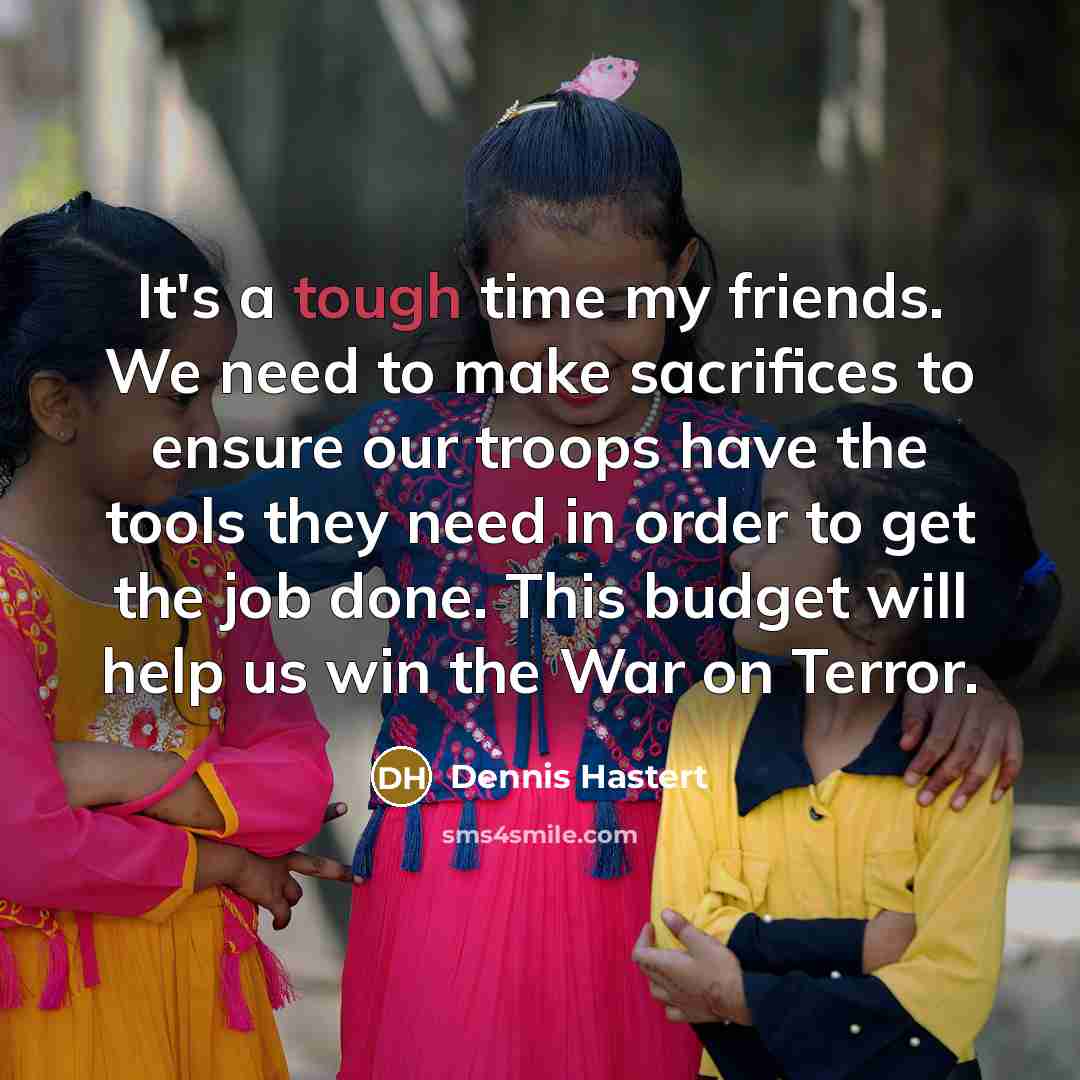 “It's a tough time my friends. We need to make…” quote by Dennis Hastert