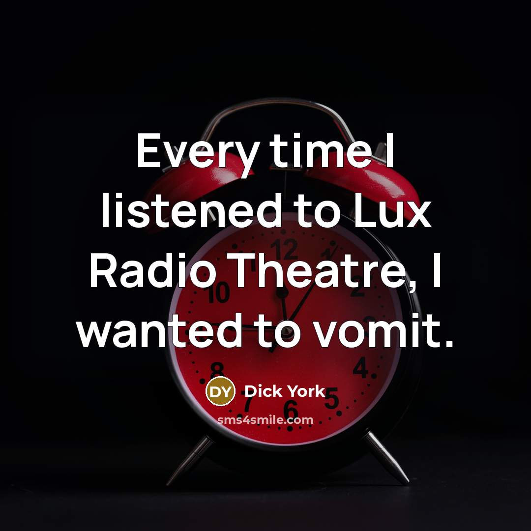 “Every time I listened to Lux Radio Theatre, I wanted…” quote by Dick York