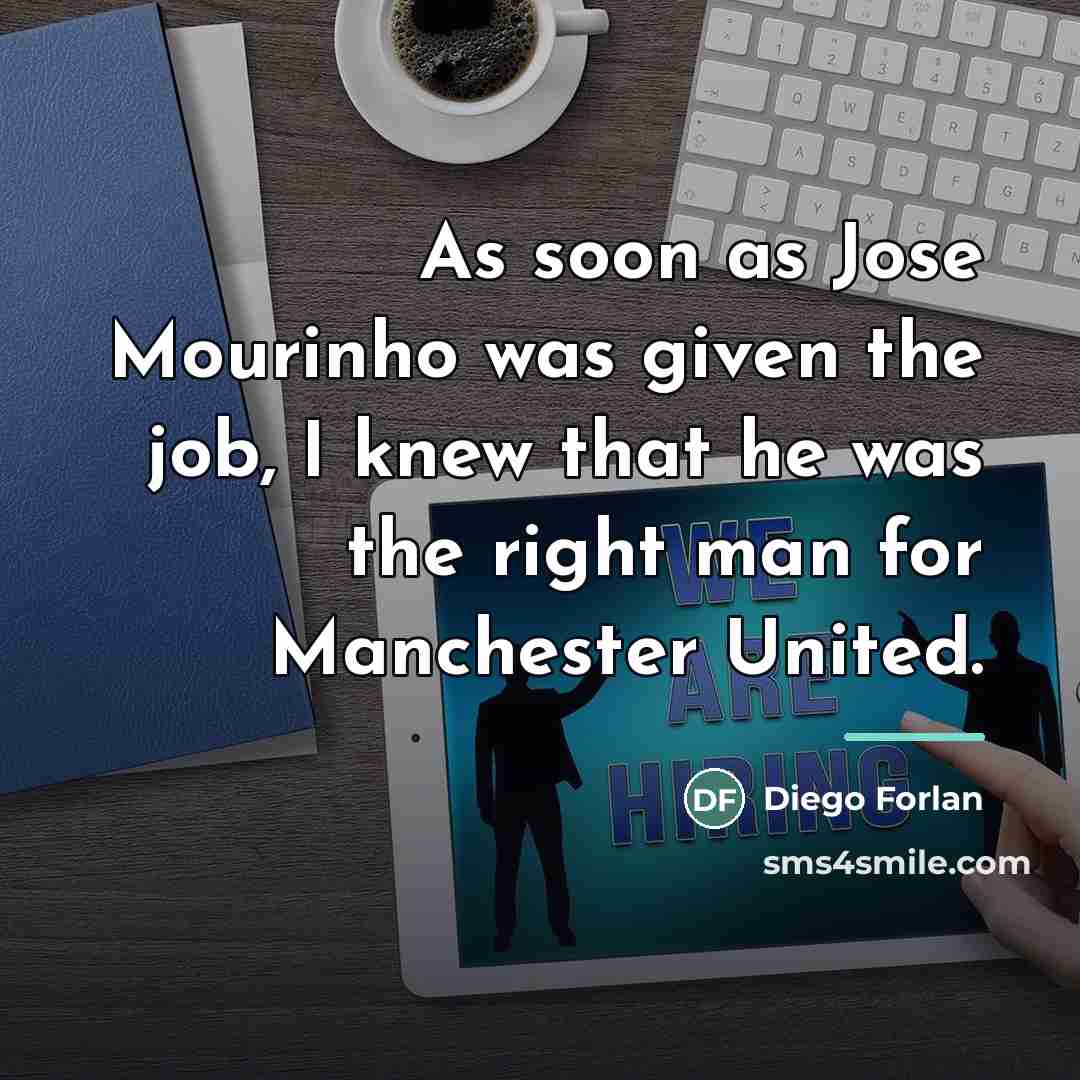“As soon as Jose Mourinho was given the job, I…” quote by Diego Forlan