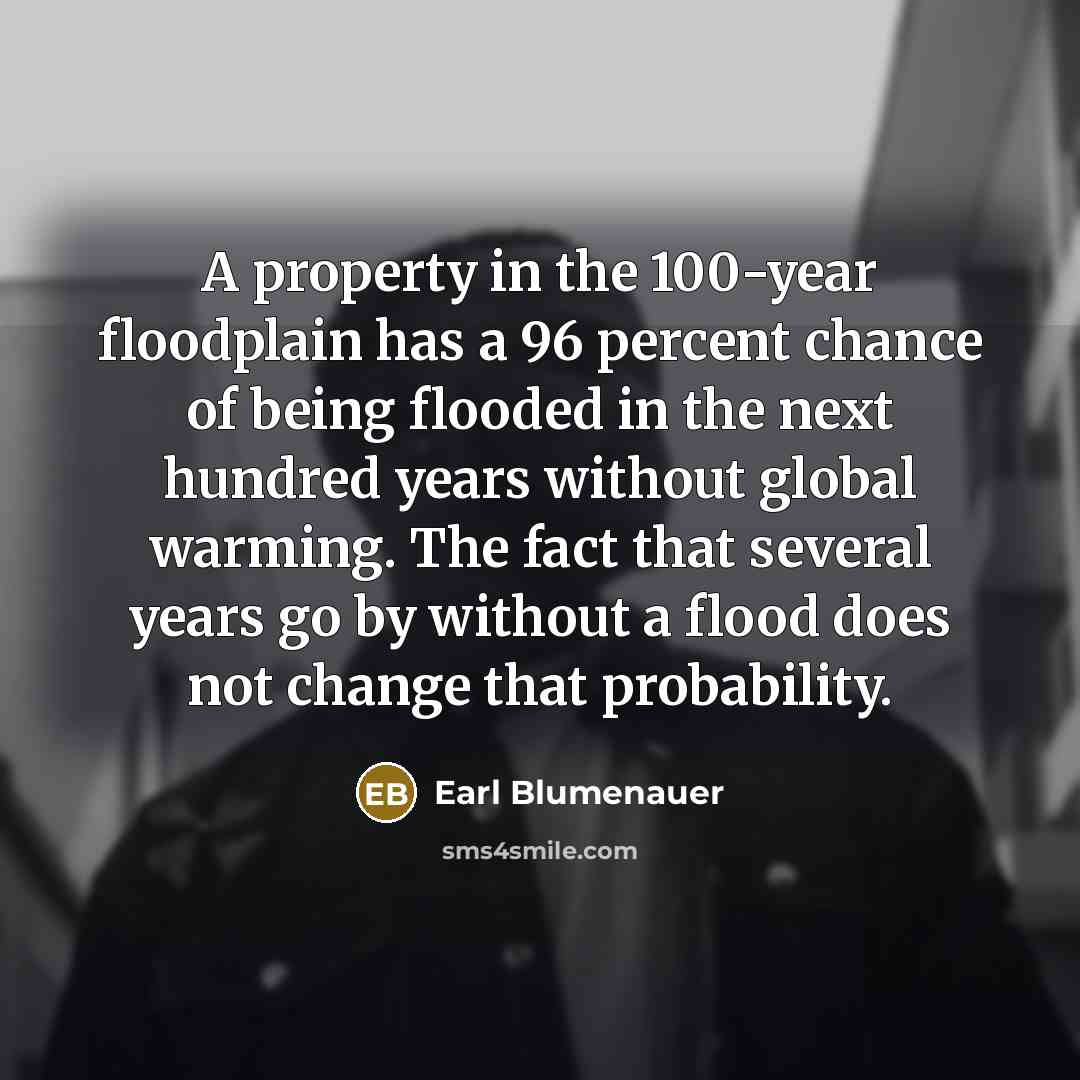 “A property in the 100-year floodplain has a 96 percent…” quote by Earl Blumenauer