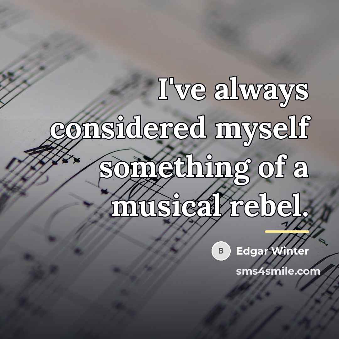 “I've always considered myself something of a musical rebel.…” quote by Edgar Winter