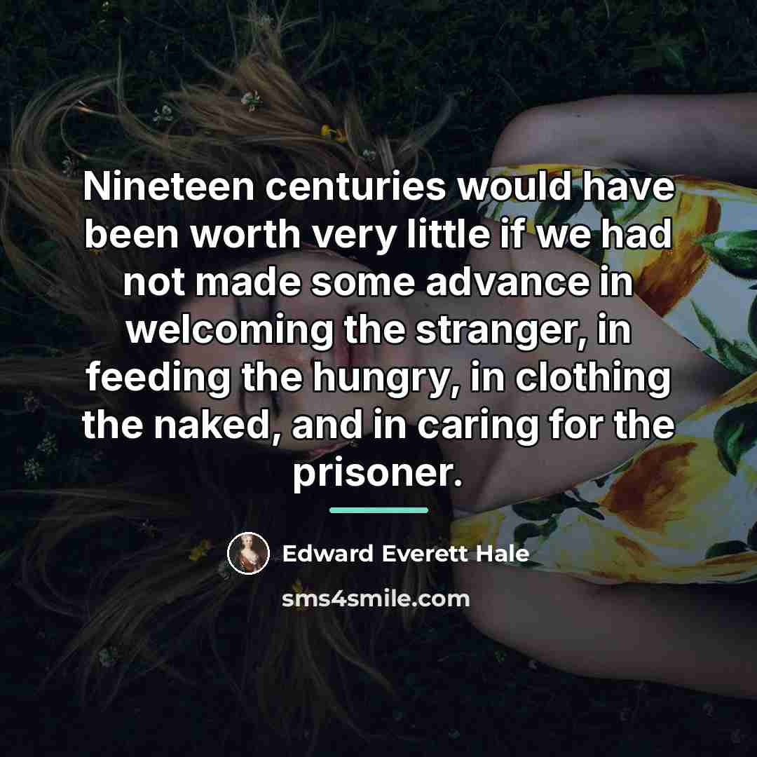 “Nineteen centuries would have been worth very little if we…” quote by Edward Everett Hale