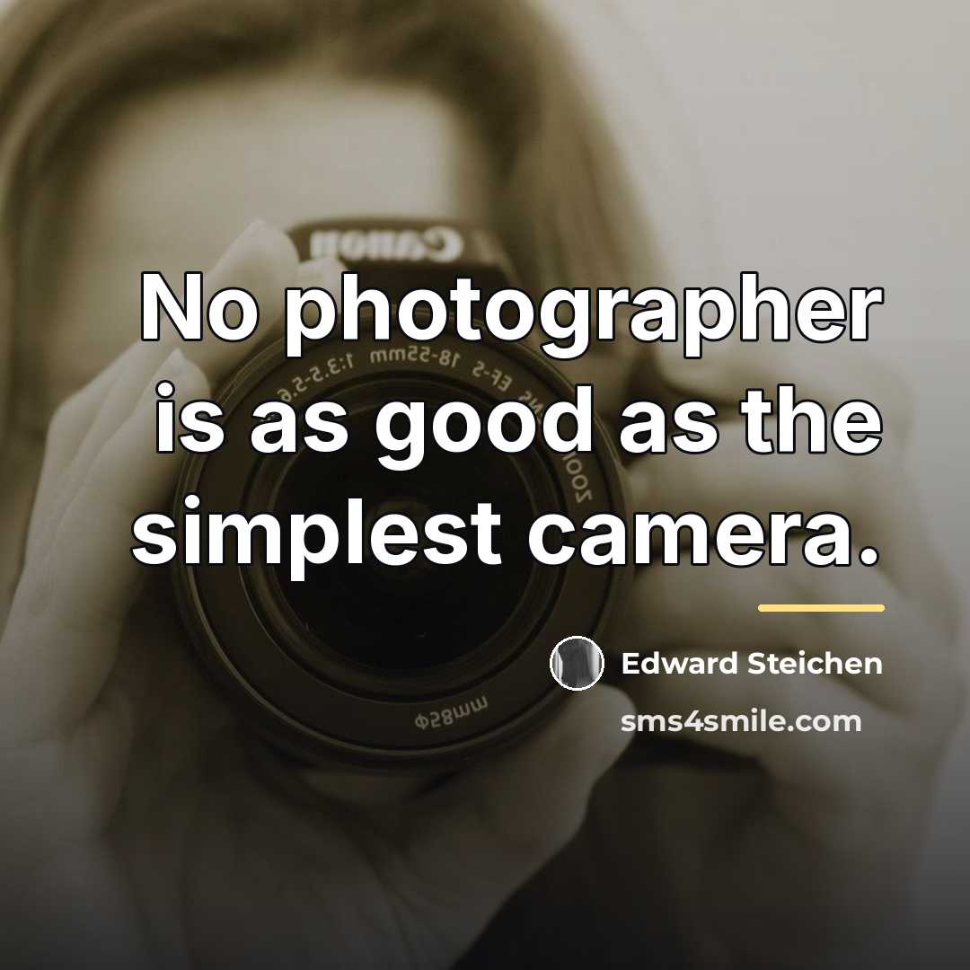 “No photographer is as good as the simplest camera.…” quote by Edward Steichen