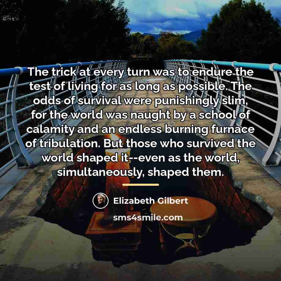 “The trick at every turn was to endure the test…” quote by Elizabeth Gilbert
