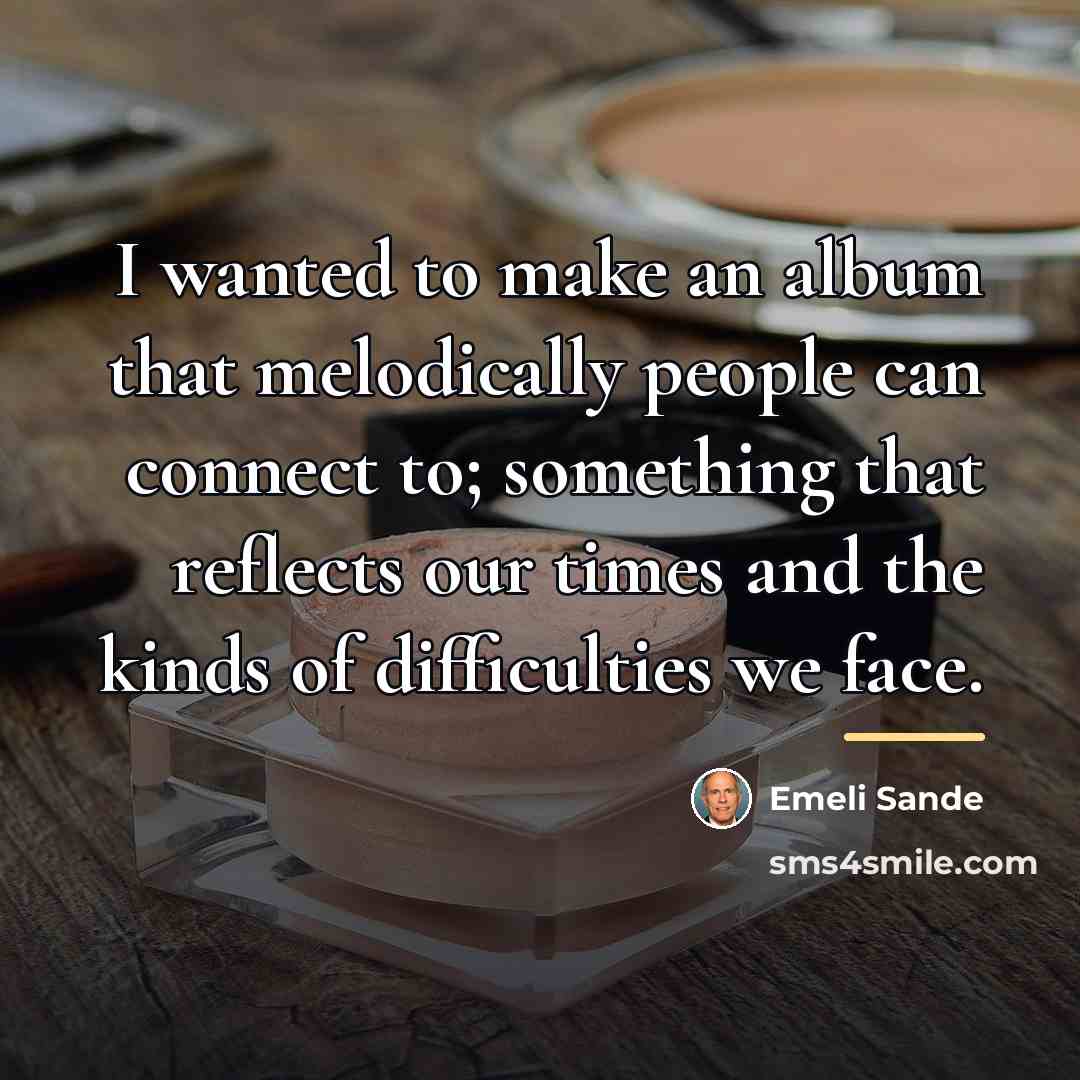 “I wanted to make an album that melodically people can…” quote by Emeli Sande