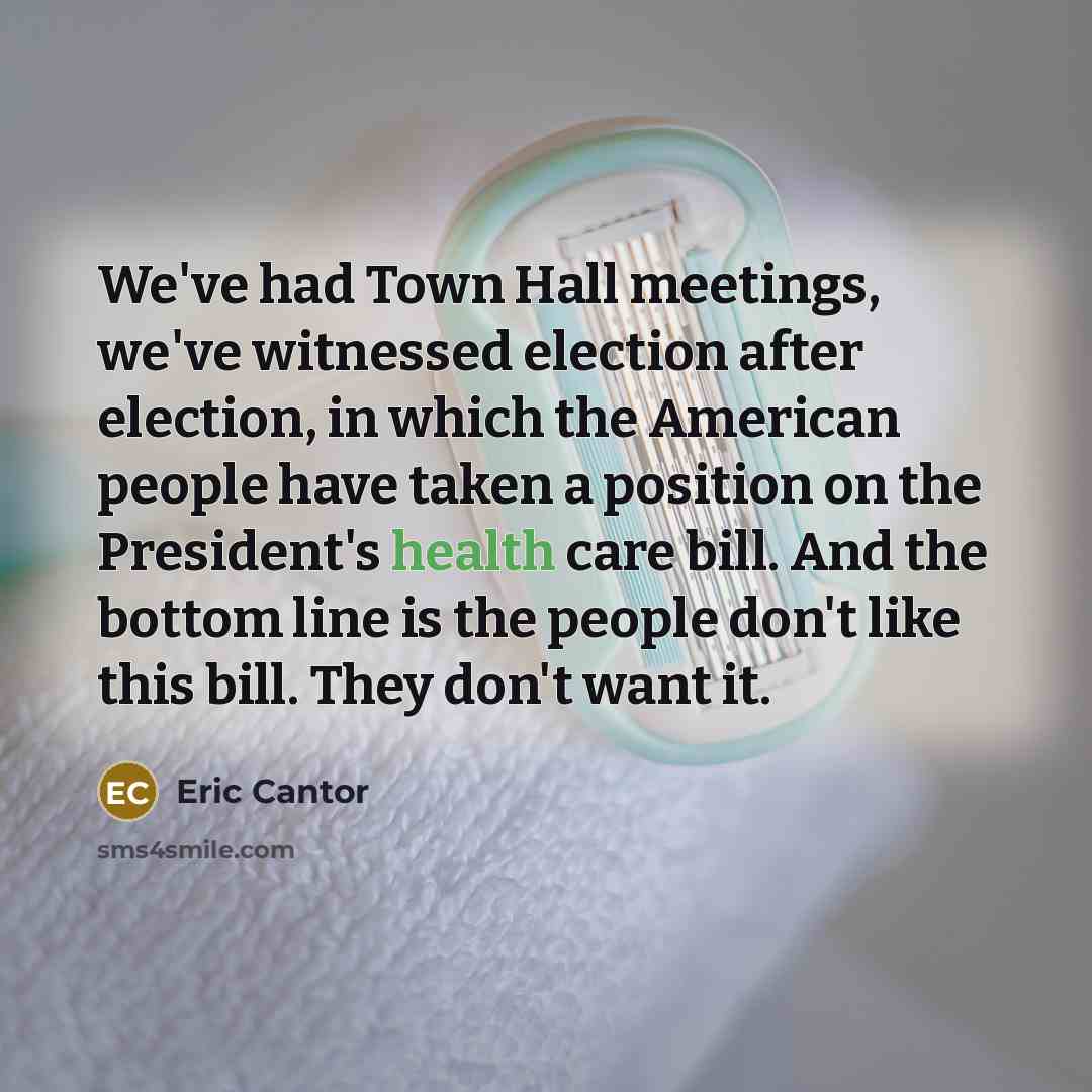 “We've had Town Hall meetings, we've witnessed election after election,…” quote by Eric Cantor