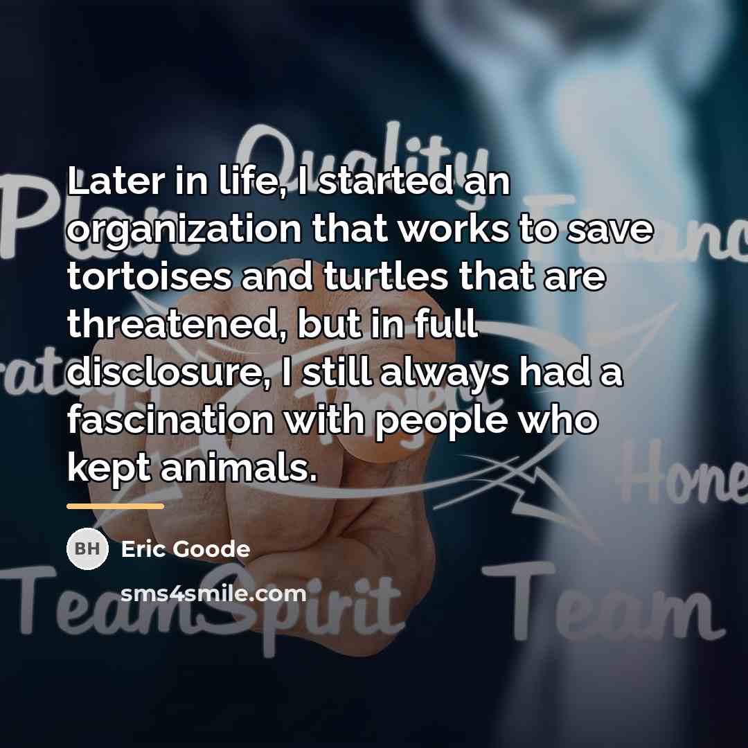 “Later in life, I started an organization that works to…” quote by Eric Goode