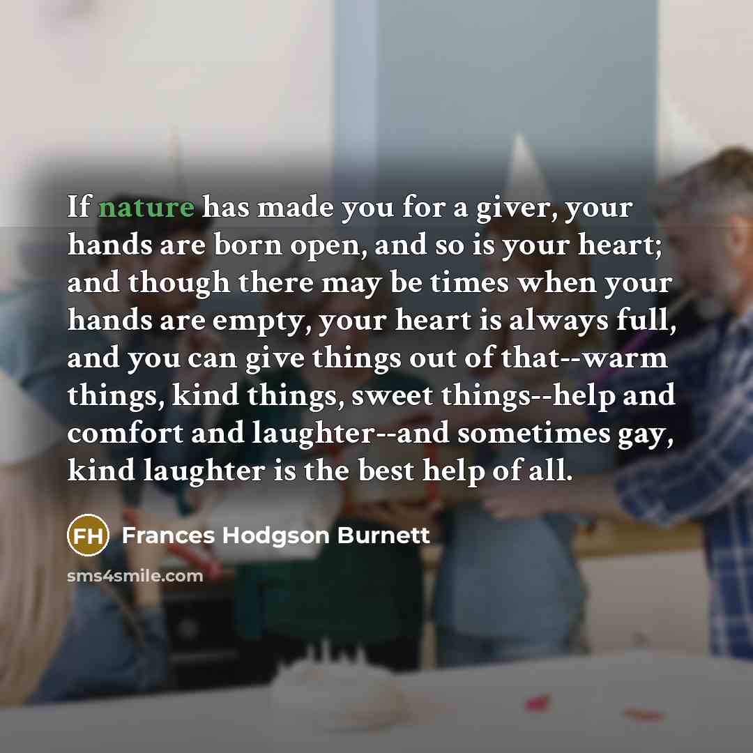 “If nature has made you for a giver, your hands…” quote by Frances Hodgson Burnett