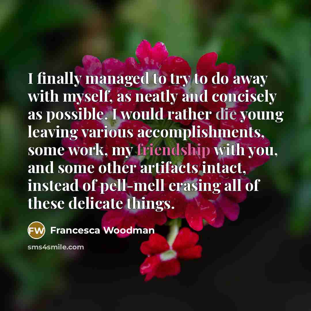 “I finally managed to try to do away with myself,…” quote by Francesca Woodman