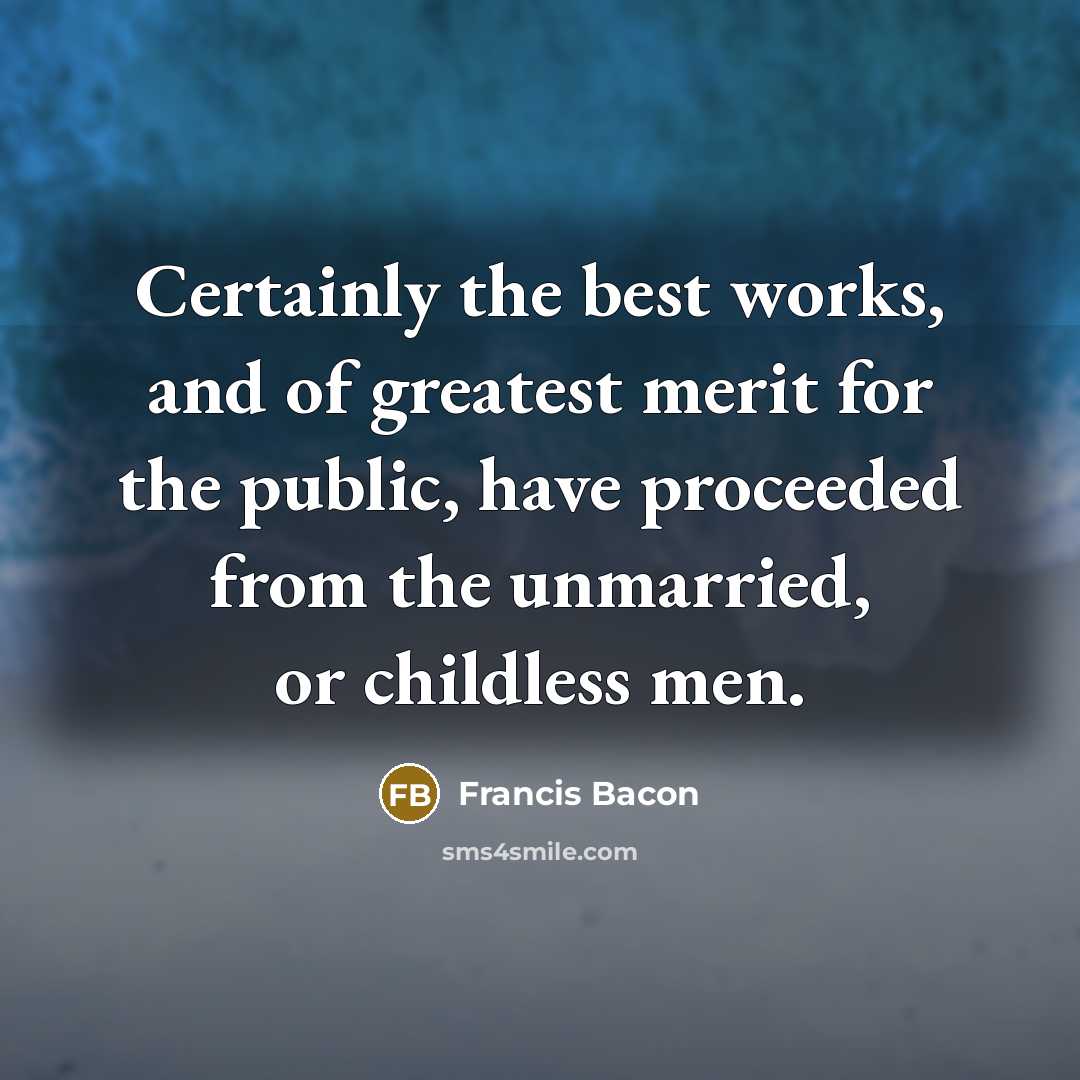“Certainly the best works, and of greatest merit for the…” quote by Francis Bacon