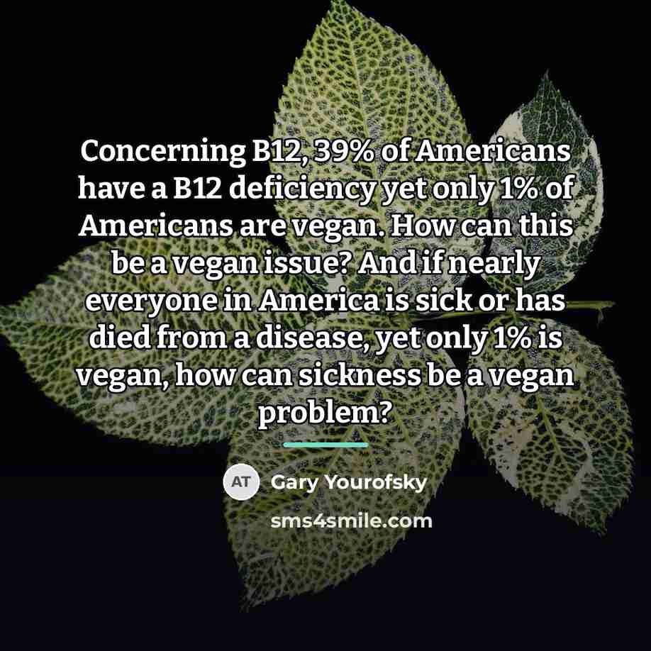 “Concerning B12, 39% of Americans have a B12 deficiency yet…” quote by Gary Yourofsky