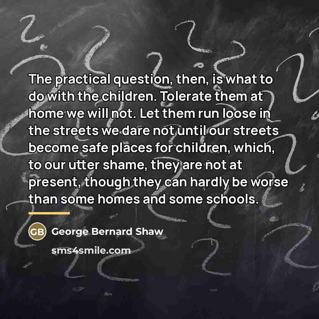 “The practical question, then, is what to do with the…” quote by George Bernard Shaw