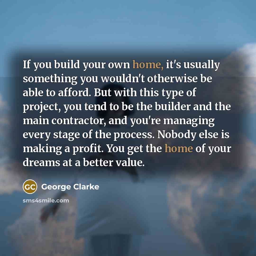 “If you build your own home, it's usually something you…” quote by George Clarke