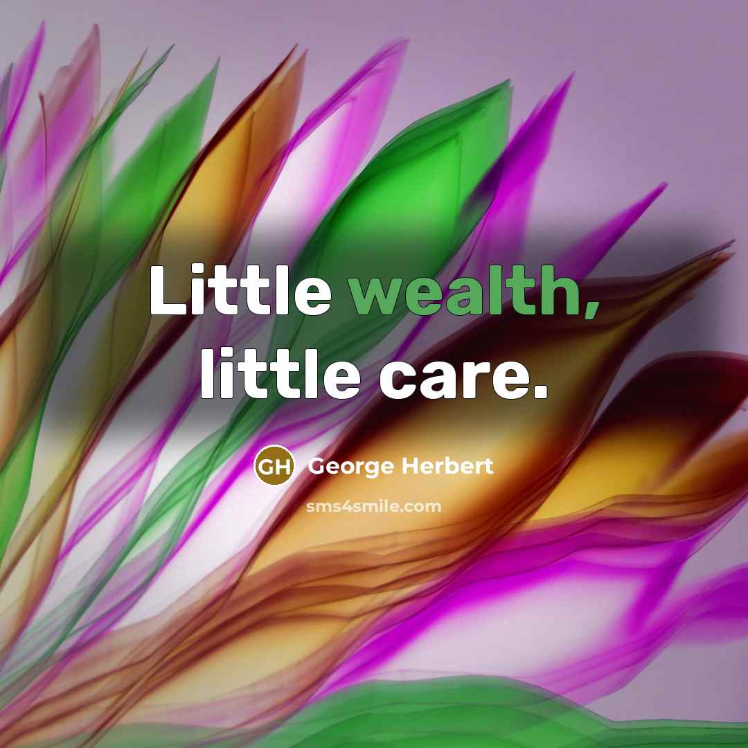 “Little wealth, little care.…” quote by George Herbert