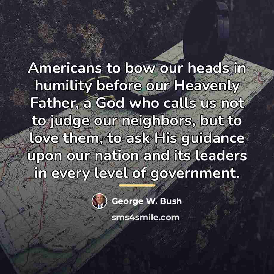 “Americans to bow our heads in humility before our Heavenly…” quote by George W. Bush