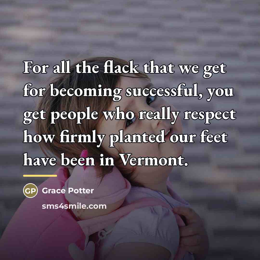 “For all the flack that we get for becoming successful,…” quote by Grace Potter
