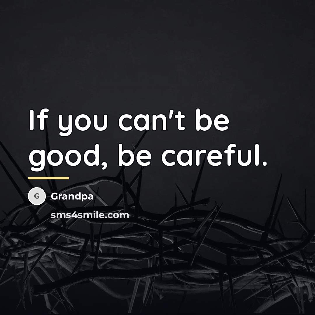 “If you can't be good, be careful.…” quote by Grandpa