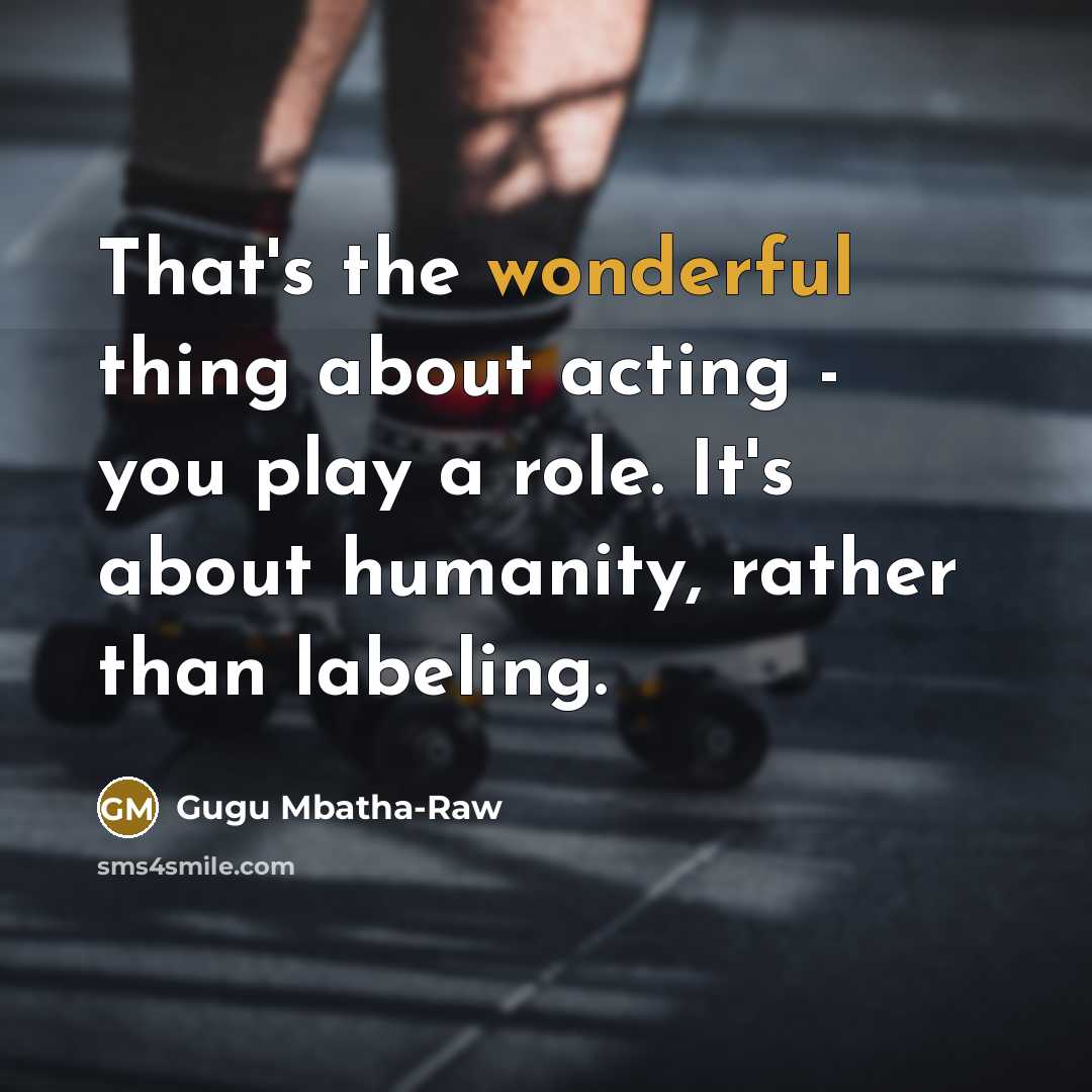 “That's the wonderful thing about acting - you play a…” quote by Gugu Mbatha-Raw