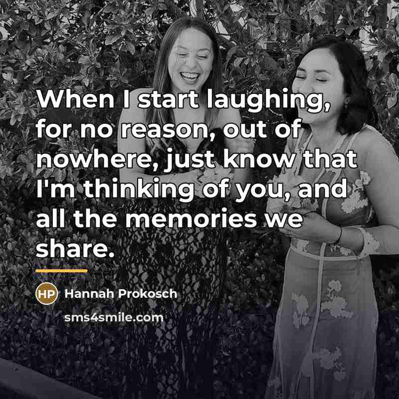 “When I start laughing, for no reason, out of nowhere,…” quote by Hannah Prokosch
