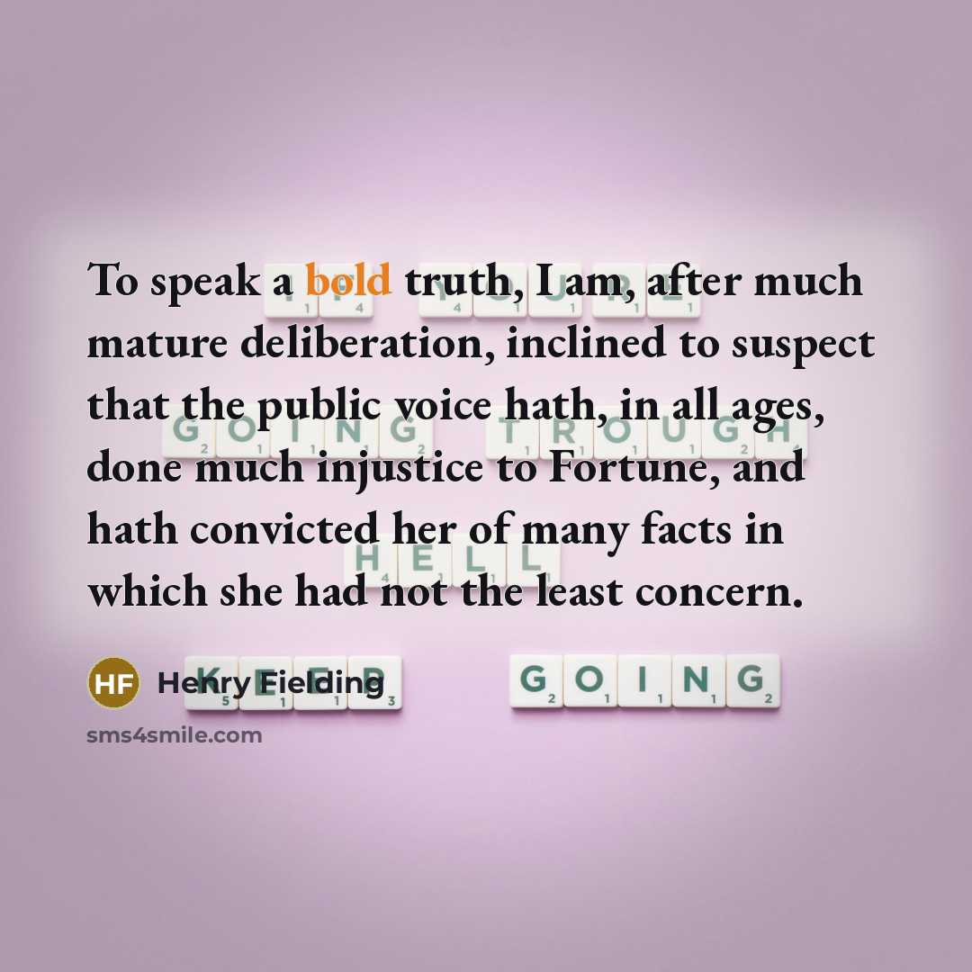 “To speak a bold truth, I am, after much mature…” quote by Henry Fielding