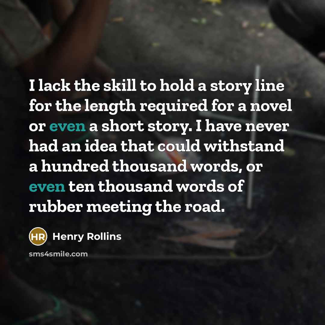 “I lack the skill to hold a story line for…” quote by Henry Rollins