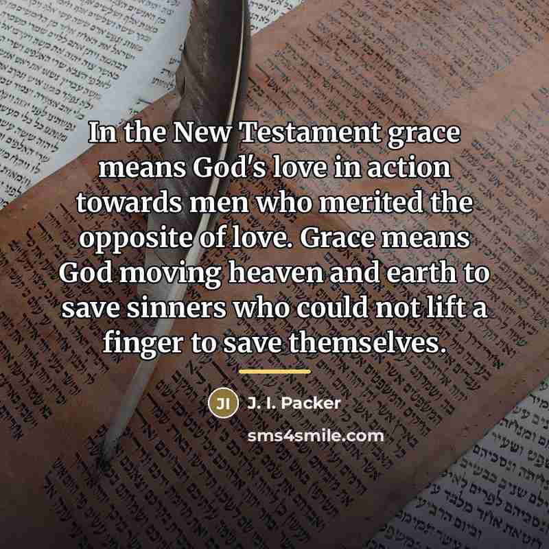 “In the New Testament grace means God's love in action…” quote by J. I. Packer