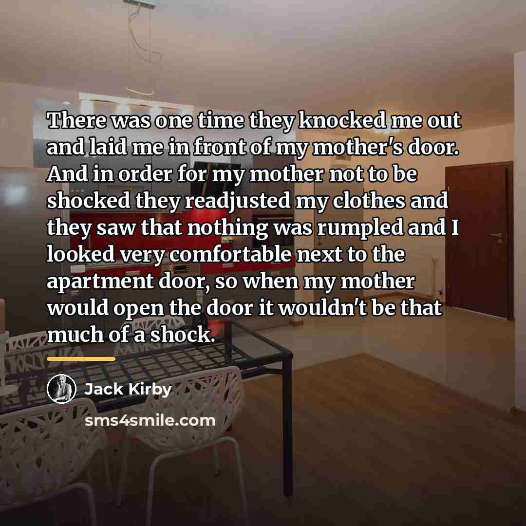 “There was one time they knocked me out and laid…” quote by Jack Kirby