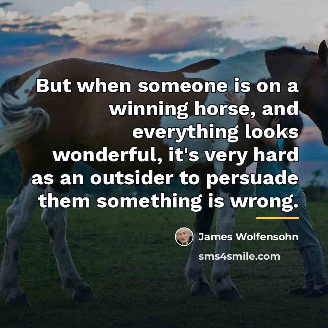 “But when someone is on a winning horse, and everything…” quote by James Wolfensohn