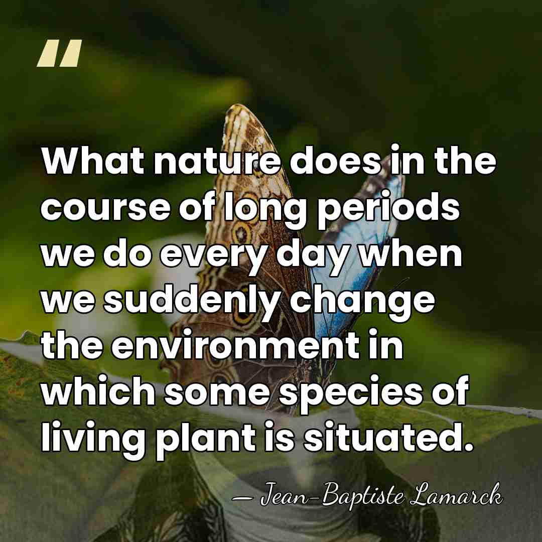 What nature does in the course of long periods we do every&hellip; - Jean-Baptiste Lamarck