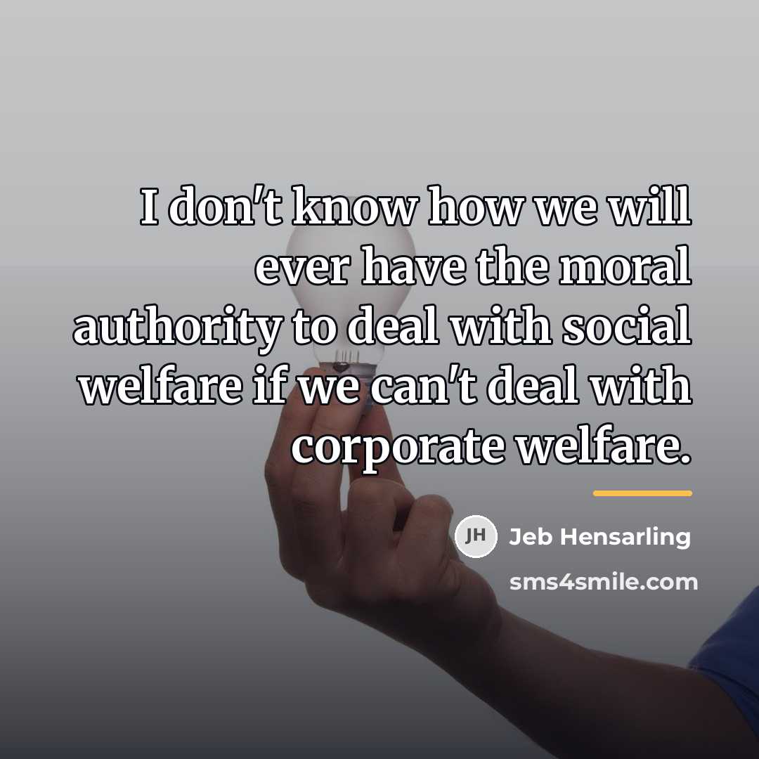 “I don't know how we will ever have the moral…” quote by Jeb Hensarling