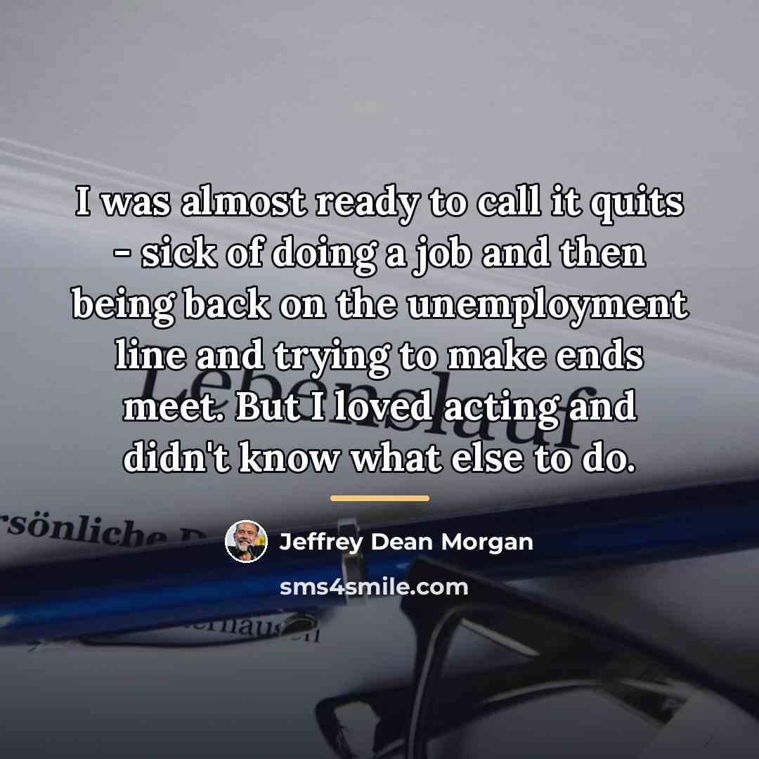“I was almost ready to call it quits - sick…” quote by Jeffrey Dean Morgan