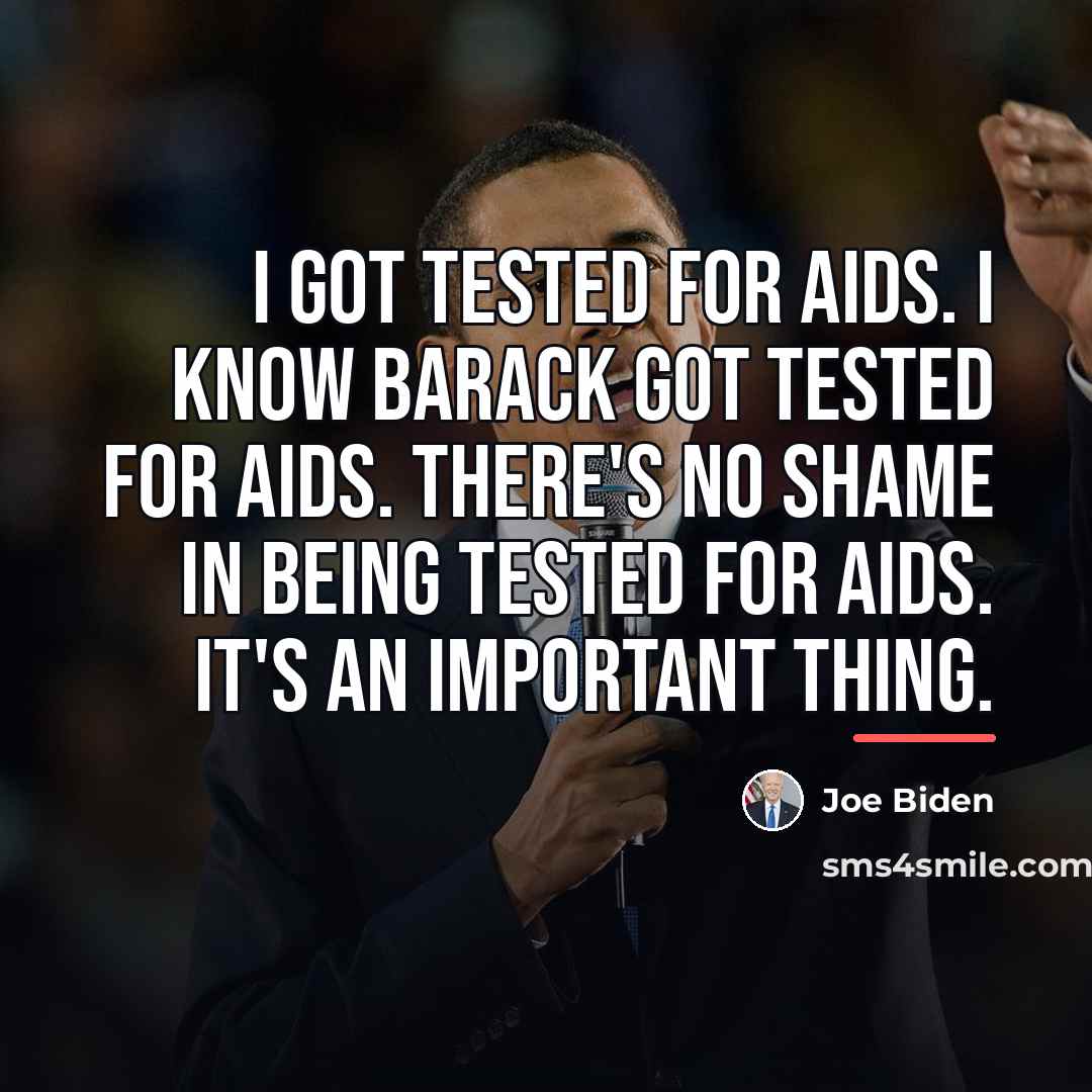 “I got tested for AIDS. I know Barack got tested…” quote by Joe Biden