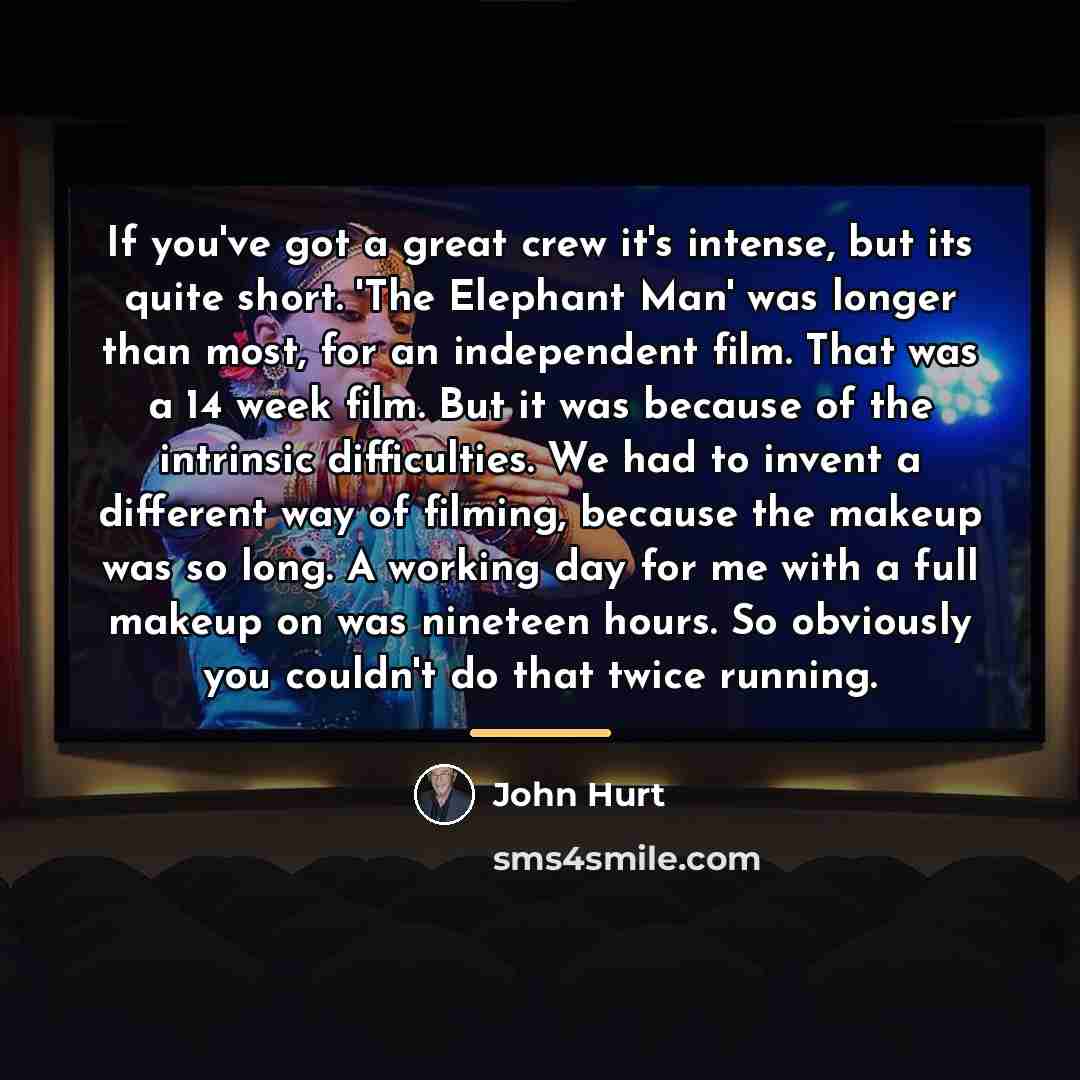 “If you've got a great crew it's intense, but its…” quote by John Hurt