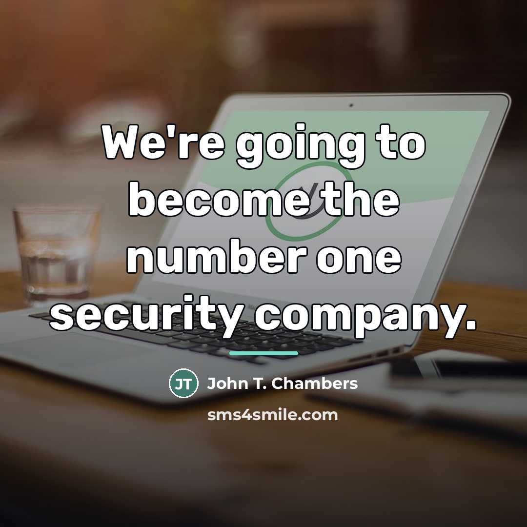“We're going to become the number one security company.…” quote by John T. Chambers