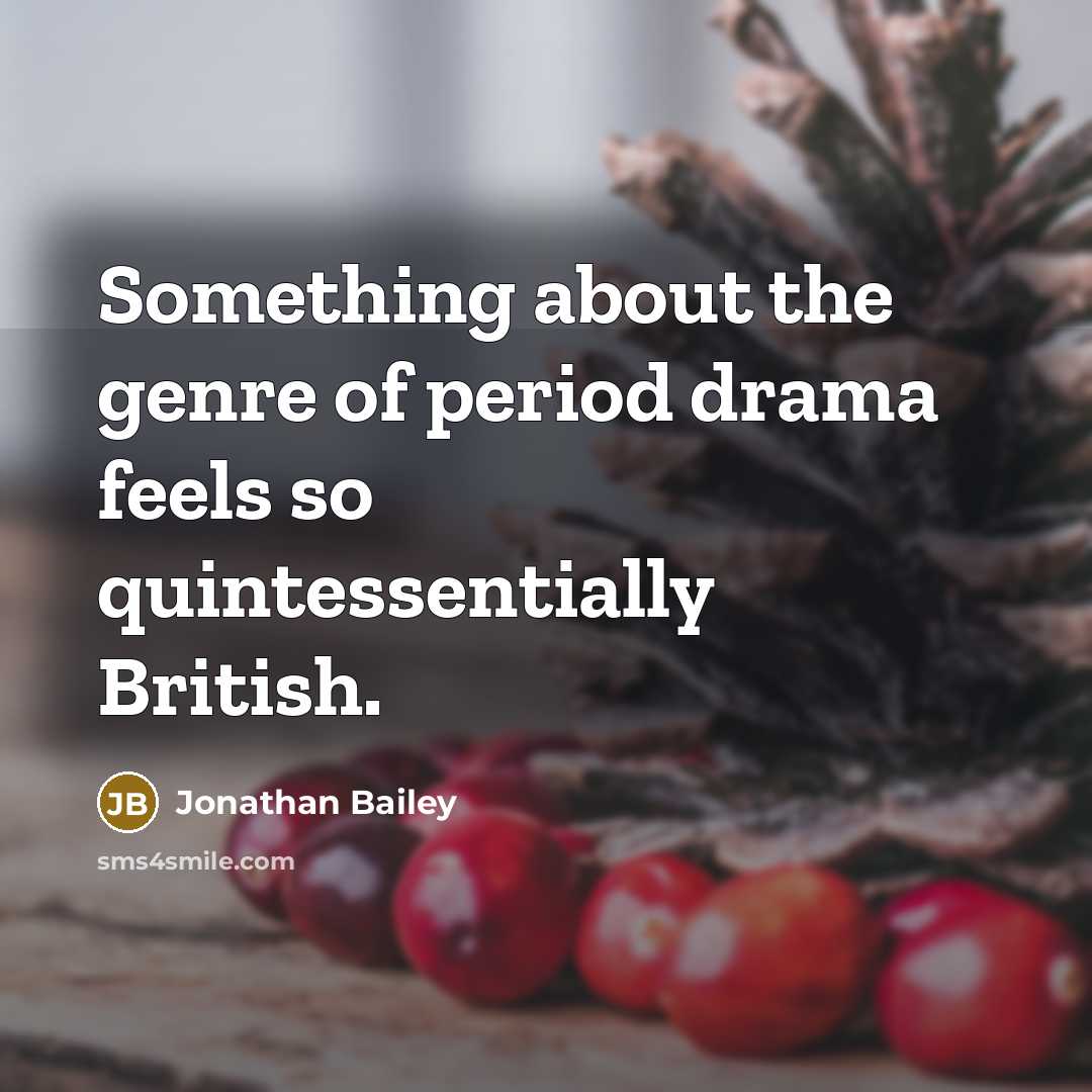 “Something about the genre of period drama feels so quintessentially…” quote by Jonathan Bailey
