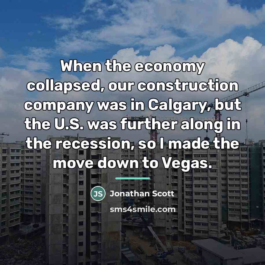 “When the economy collapsed, our construction company was in Calgary,…” quote by Jonathan Scott