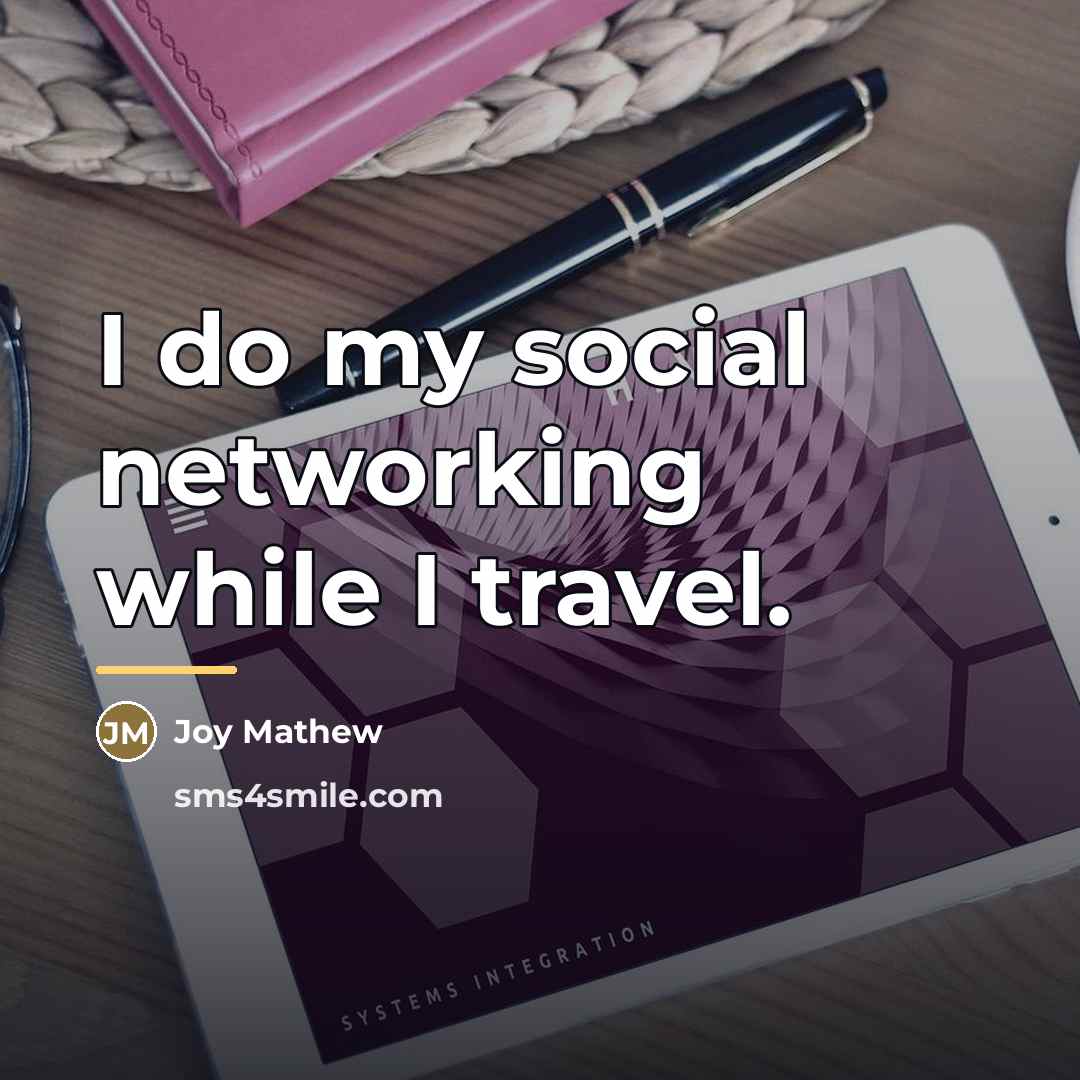 “I do my social networking while I travel.…” quote by Joy Mathew
