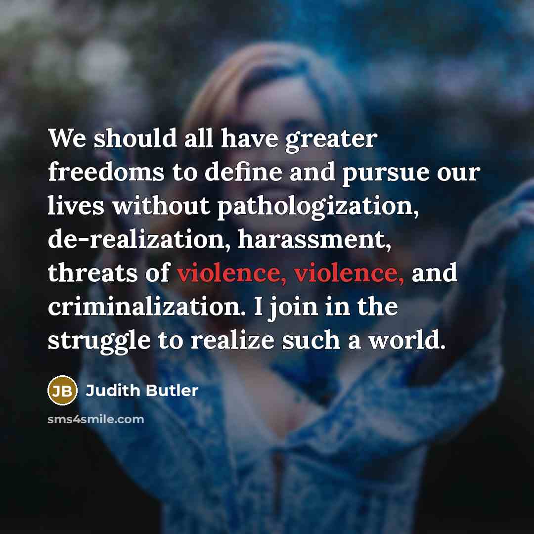 “We should all have greater freedoms to define and pursue…” quote by Judith Butler