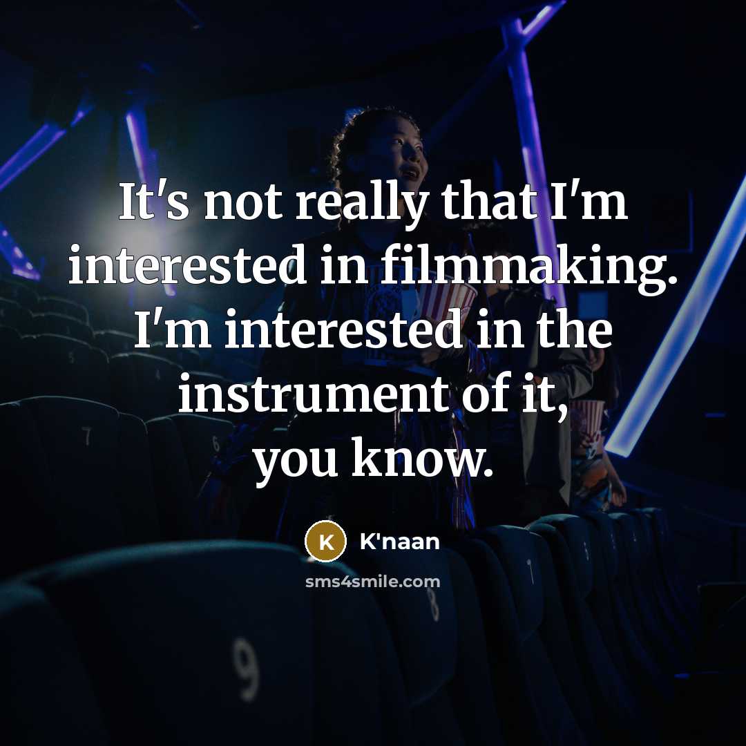 “It's not really that I'm interested in filmmaking. I'm interested…” quote by K'naan