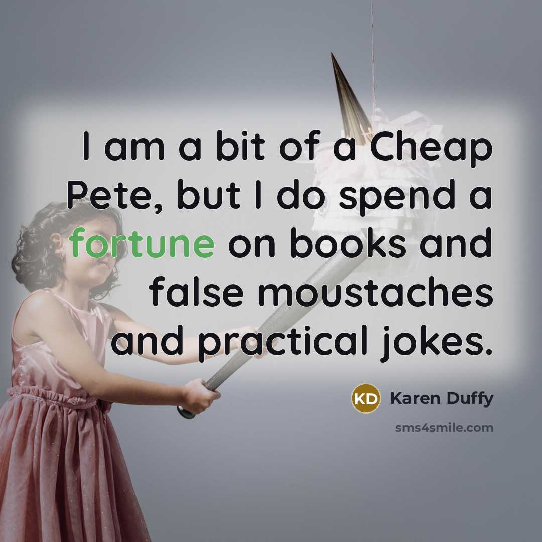 “I am a bit of a Cheap Pete, but I…” quote by Karen Duffy