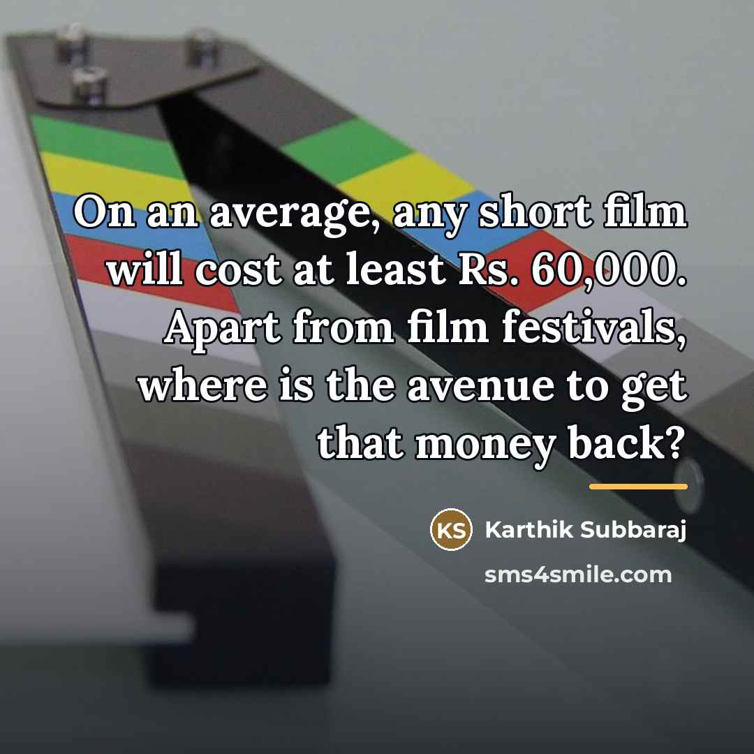 “On an average, any short film will cost at least…” quote by Karthik Subbaraj
