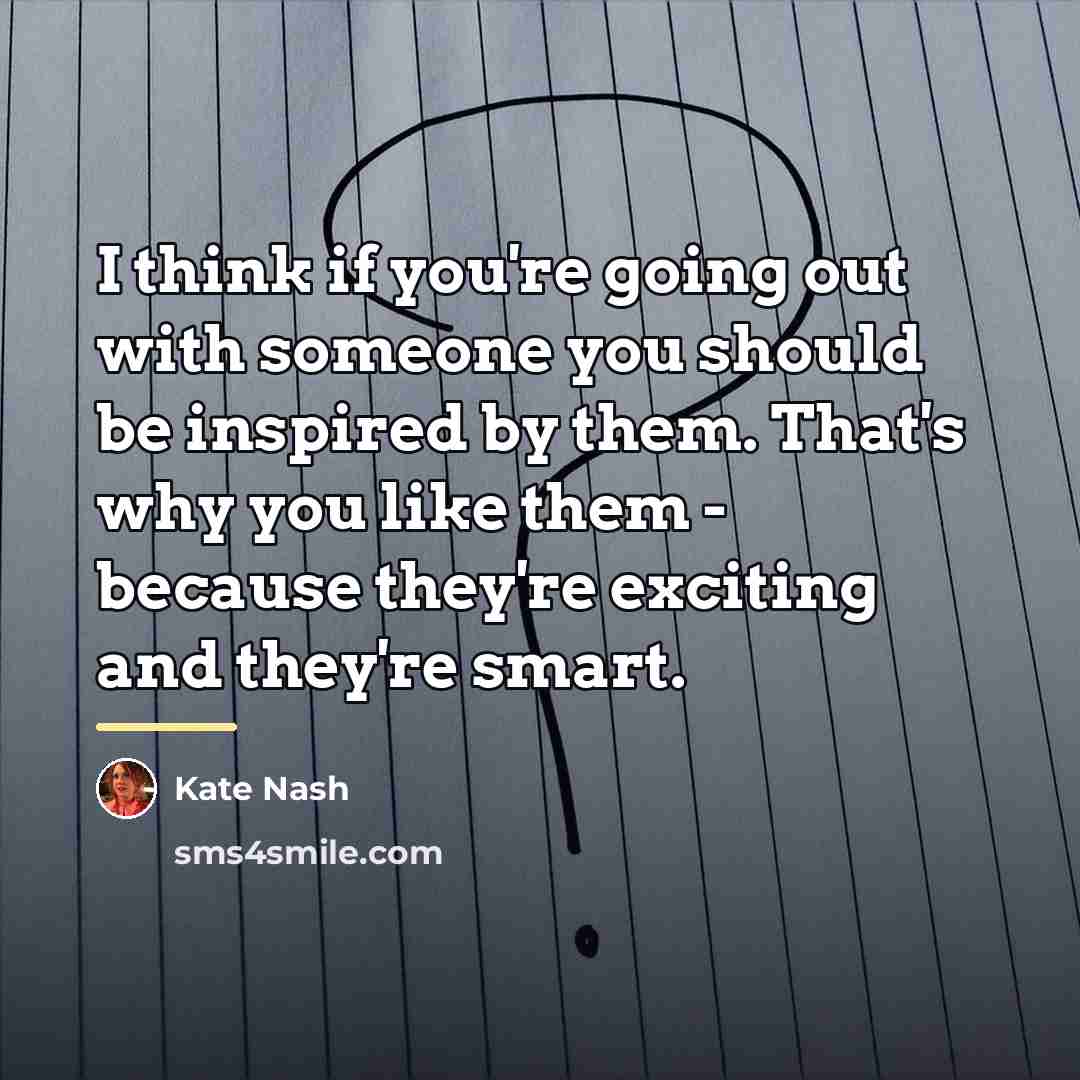 “I think if you're going out with someone you should…” quote by Kate Nash