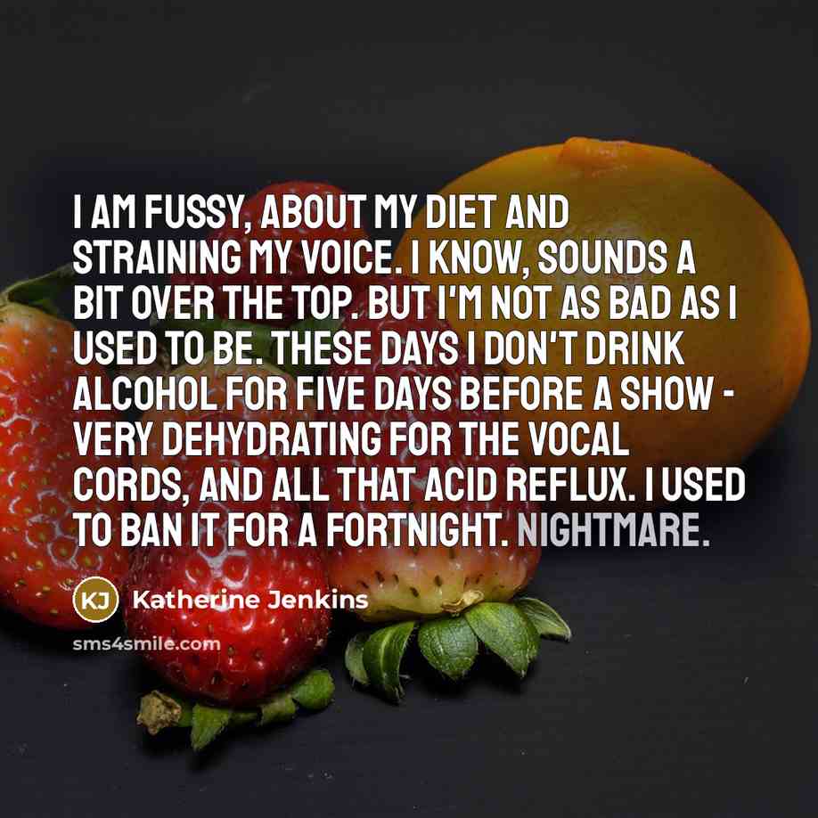“I am fussy, about my diet and straining my voice.…” quote by Katherine Jenkins