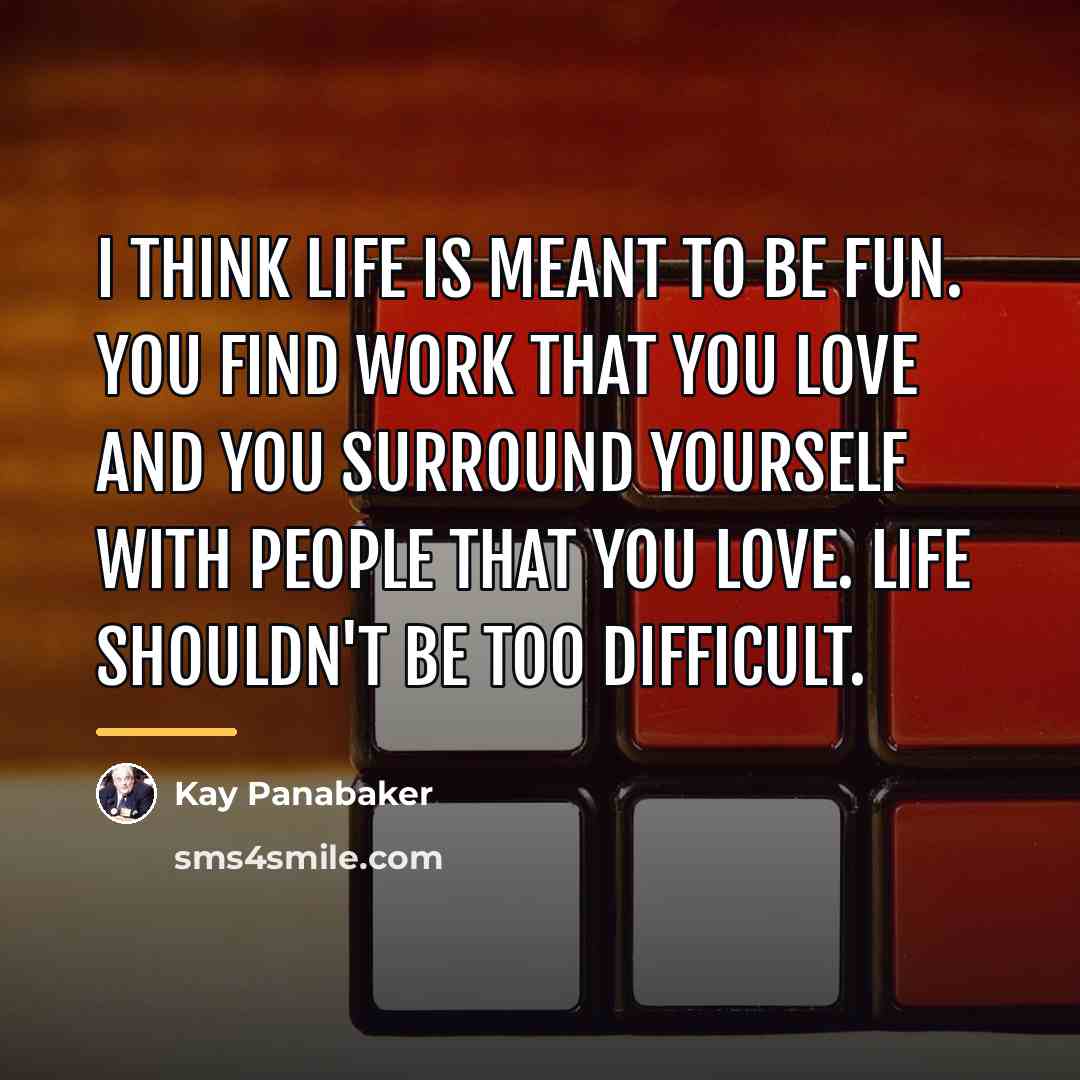 “I think life is meant to be fun. You find…” quote by Kay Panabaker
