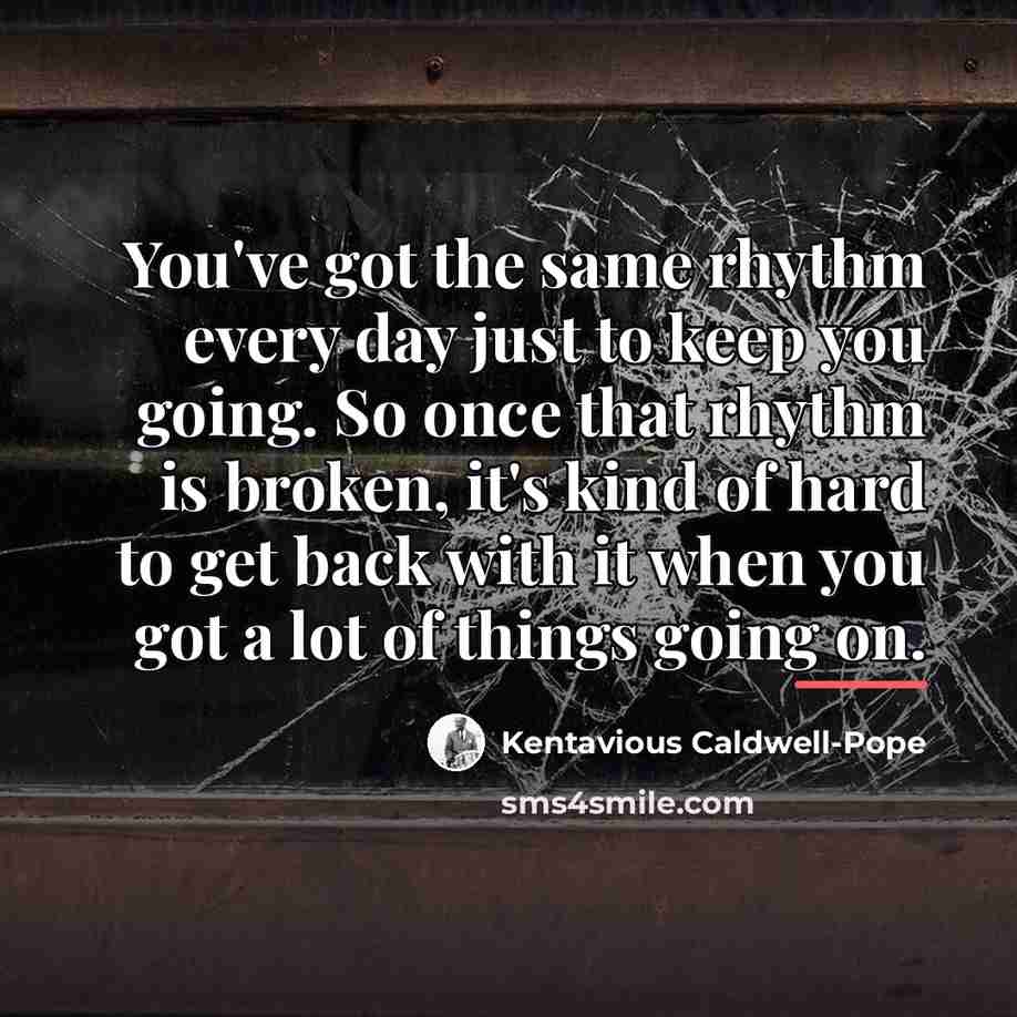 “You've got the same rhythm every day just to keep…” quote by Kentavious Caldwell-Pope