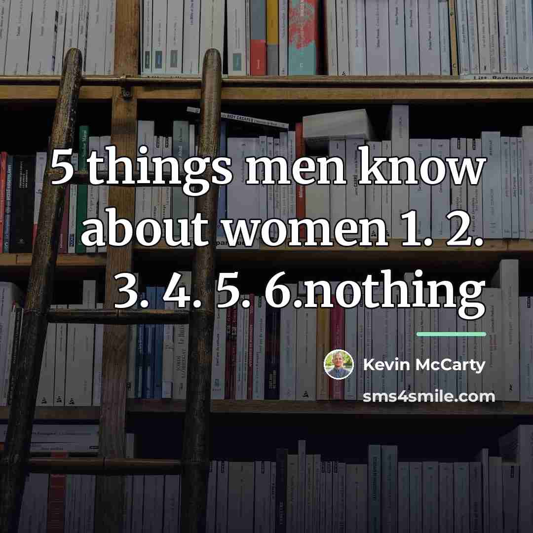 “5 things men know about women 1. 2. 3. 4.…” quote by Kevin McCarty