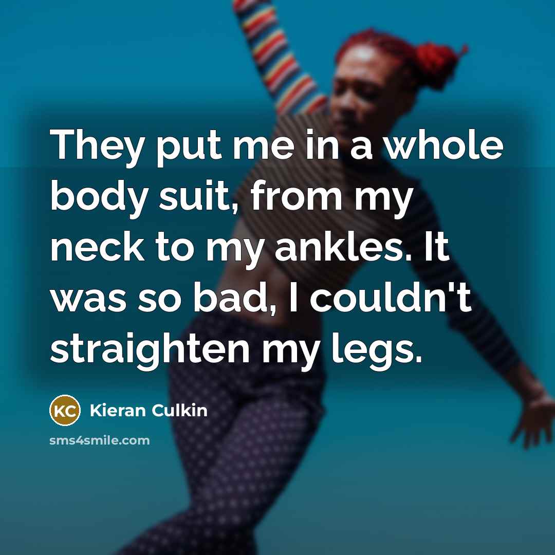 “They put me in a whole body suit, from my…” quote by Kieran Culkin