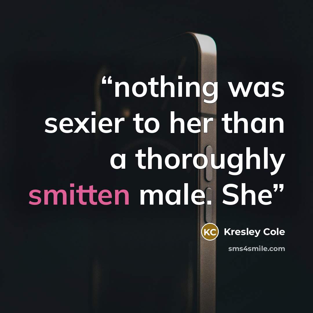 “nothing was sexier to her than a thoroughly smitten male. She” quote by Kresley Cole